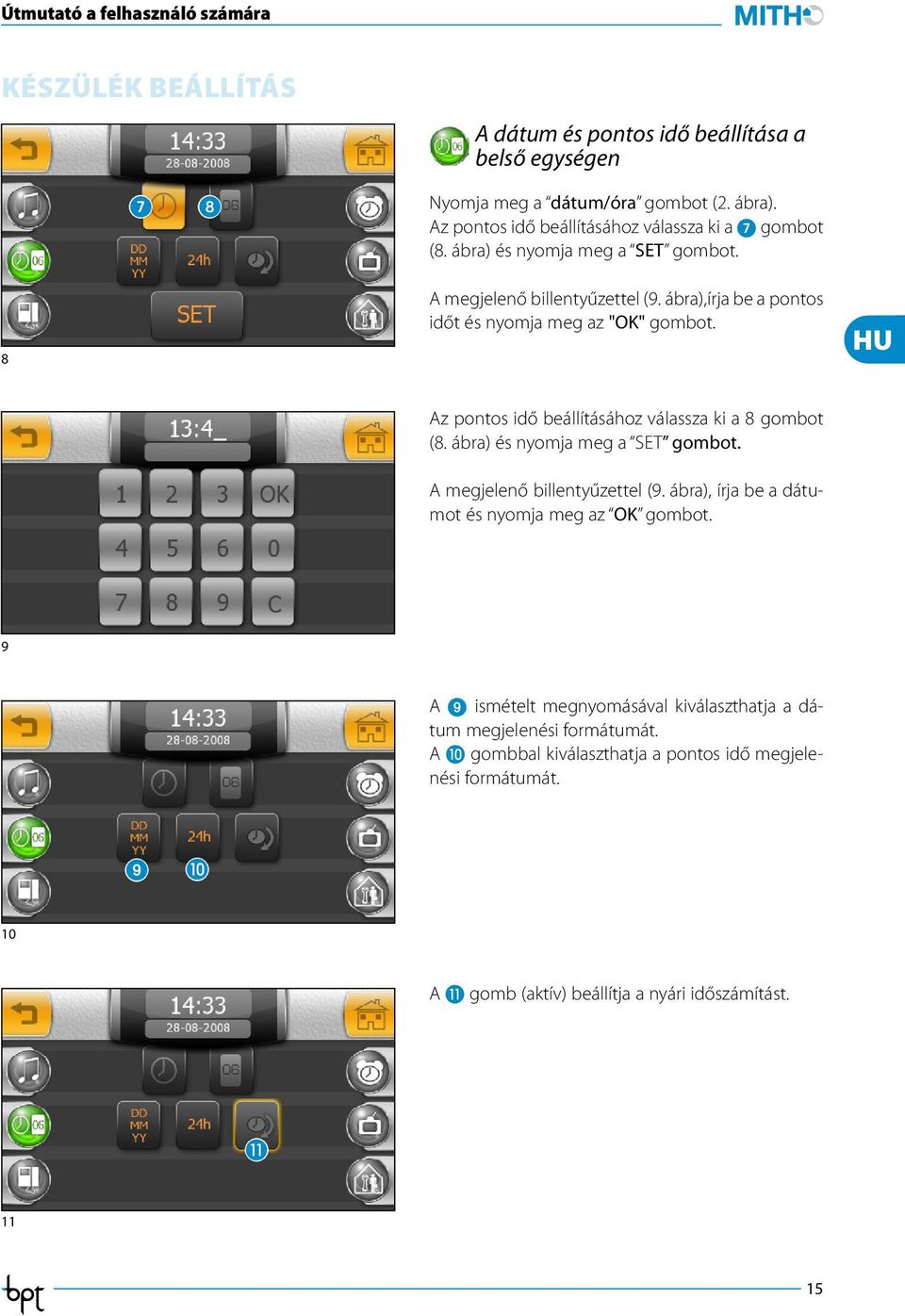 ábra),írja be a pontos időt és nyomja meg az "OK" gombot. Az pontos idő beállításához válassza ki a 8 gombot (8. ábra) és nyomja meg a SET gombot.