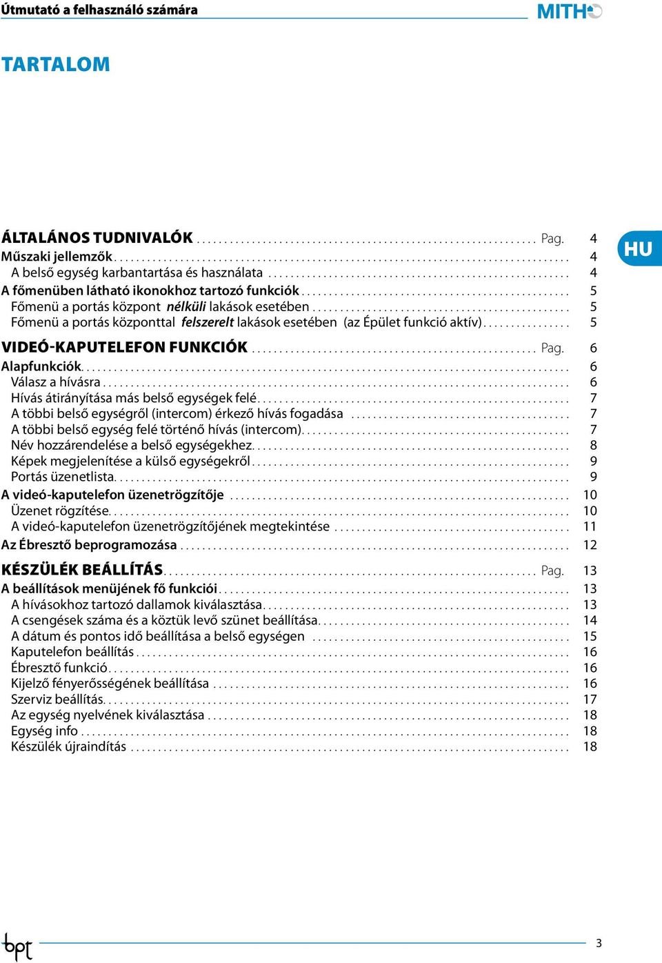 .............................................. 5 Főmenü a portás központtal felszerelt lakások esetében (az Épület funkció aktív)................ 5 VIDEÓ-KAPUTELEFON FUNKCIÓK.................................................... Pag.