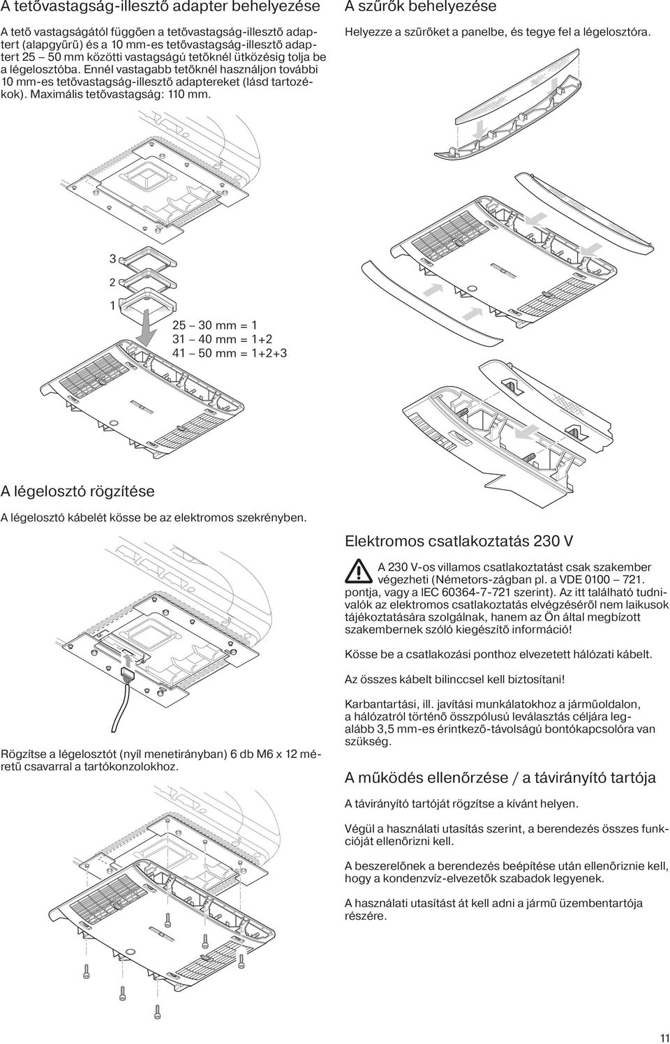 A szűrők behelyezése Helyezze a szűrőket a panelbe, és tegye fel a légelosztóra.