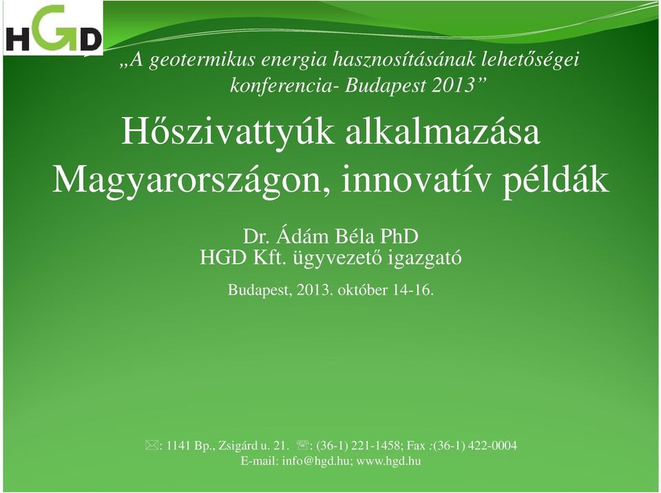 Ádám Béla PhD HGD Kft. ügyvezető igazgató Budapest, 2013. október 14-16.