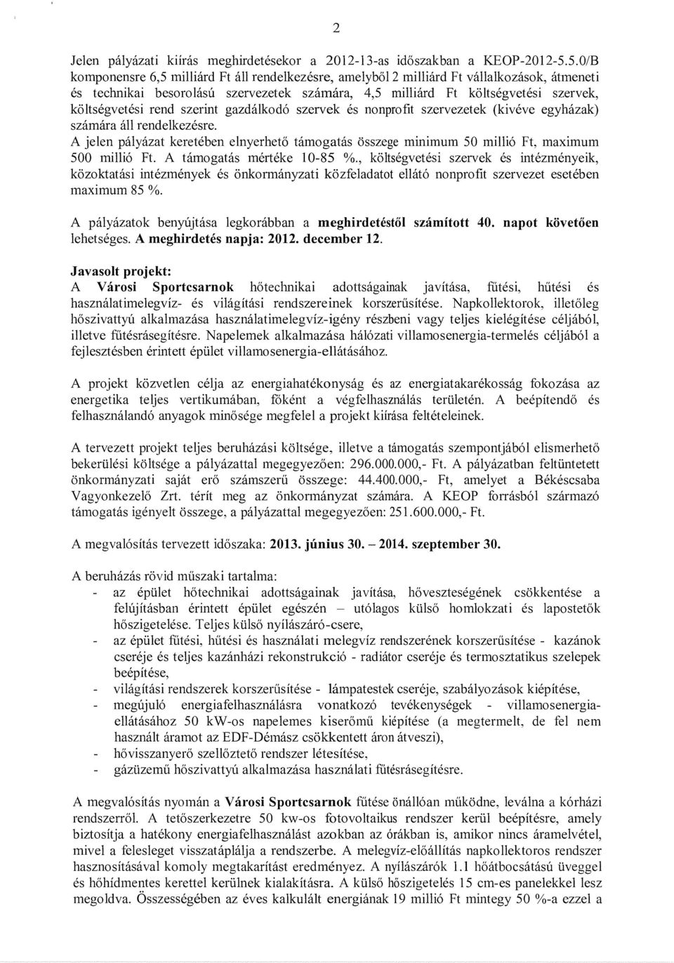 rend szerint gazdalkodo szervek es nonprofit szervezetek (kiveve egyhazak) szamara all rendelkezesre.