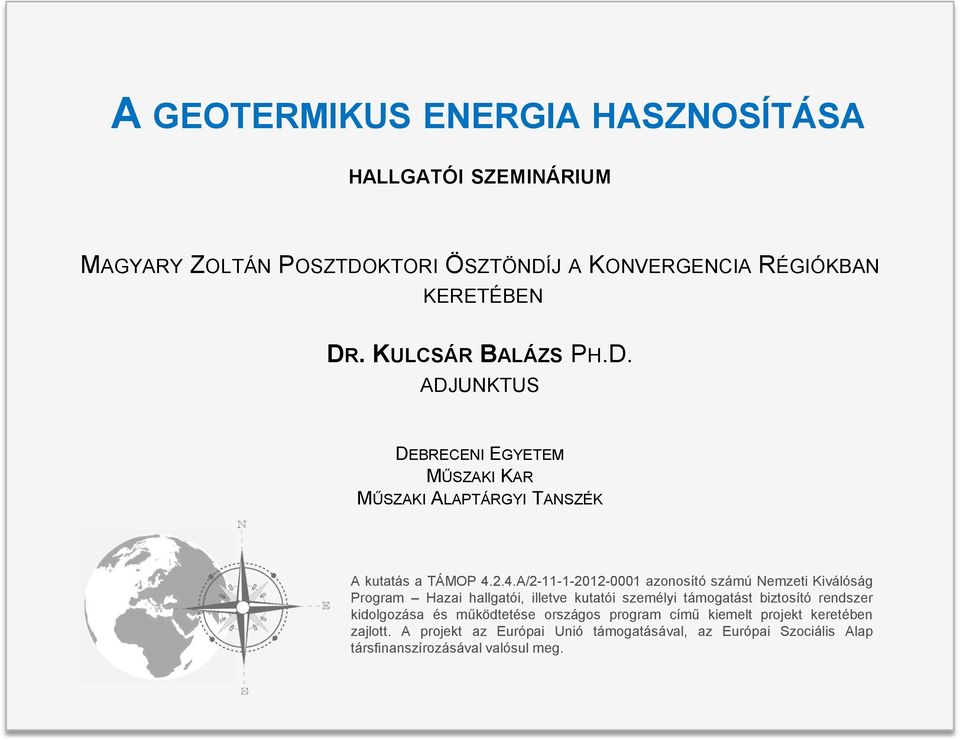 2.4.A/2-11-1-2012-0001 azonosító számú Nemzeti Kiválóság Program Hazai hallgatói, illetve kutatói személyi támogatást biztosító rendszer