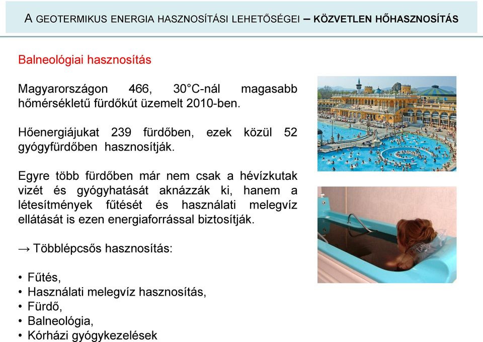 Egyre több fürdőben már nem csak a hévízkutak vizét és gyógyhatását aknázzák ki, hanem a létesítmények fűtését és használati melegvíz