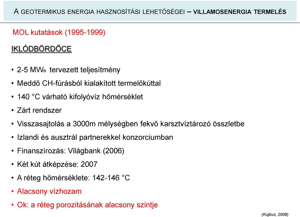 3000m mélységben fekvő karsztvíztározó összletbe Izlandi és ausztrál partnerekkel konzorciumban Finanszírozás: Világbank (2006)