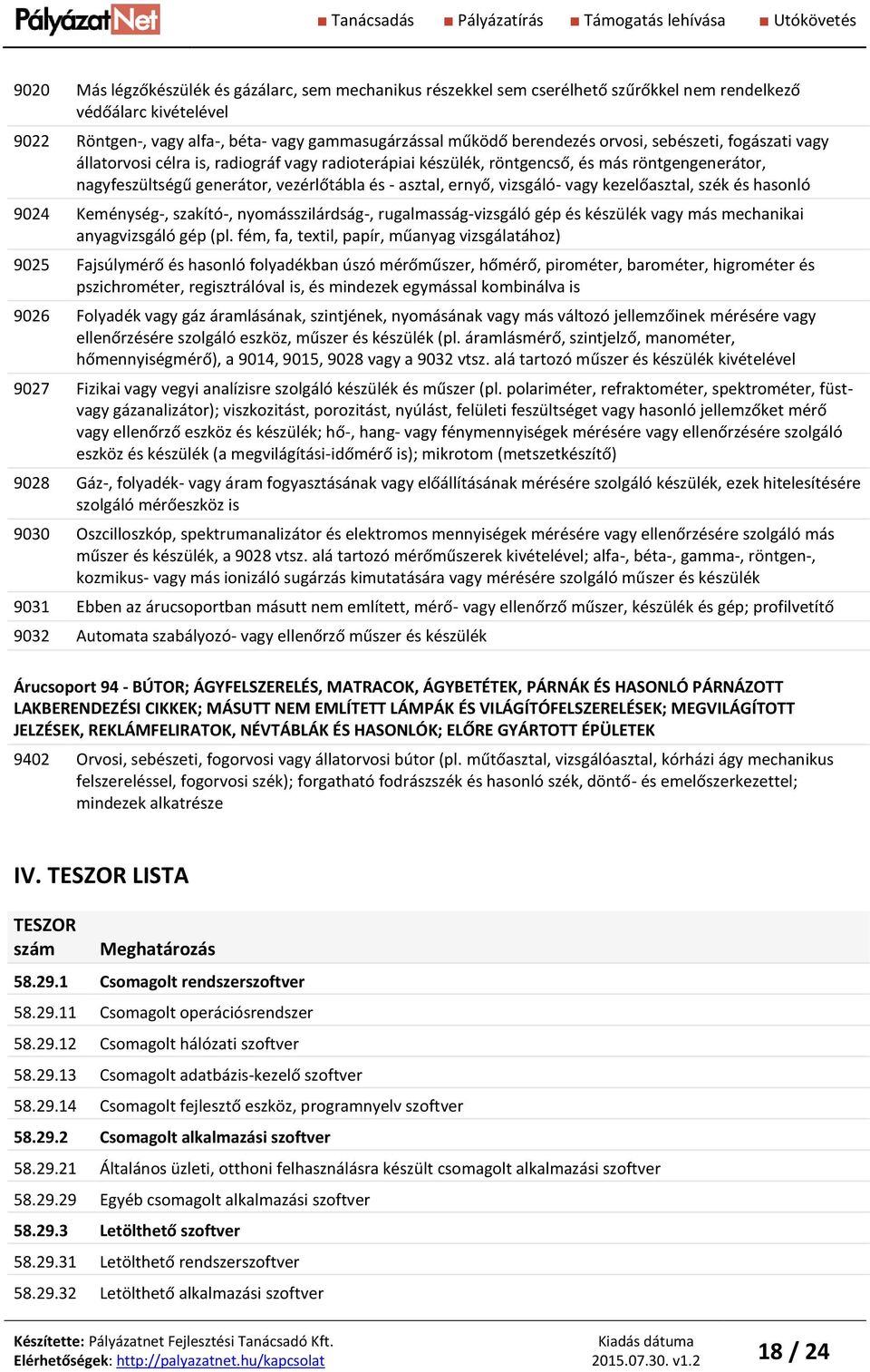 vizsgáló- vagy kezelőasztal, szék és hasonló 9024 Keménység-, szakító-, nyomásszilárdság-, rugalmasság-vizsgáló gép és készülék vagy más mechanikai anyagvizsgáló gép (pl.