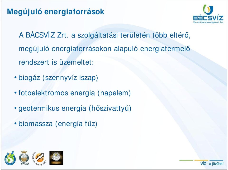 alapuló energiatermelő rendszert is üzemeltet: biogáz (szennyvíz