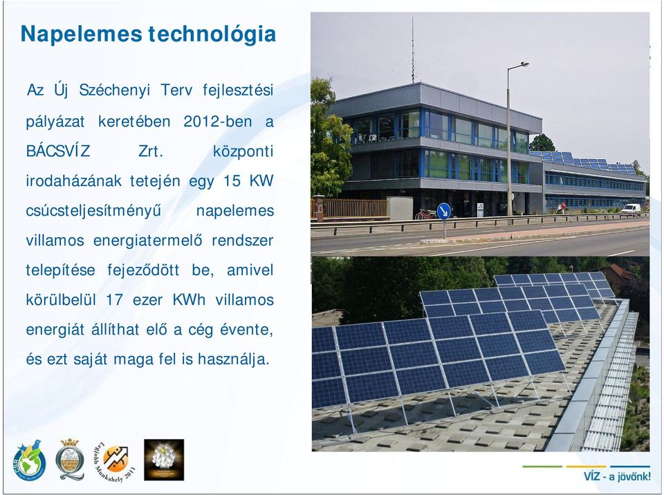 központi irodaházának tetején egy 15 KW csúcsteljesítményű napelemes villamos