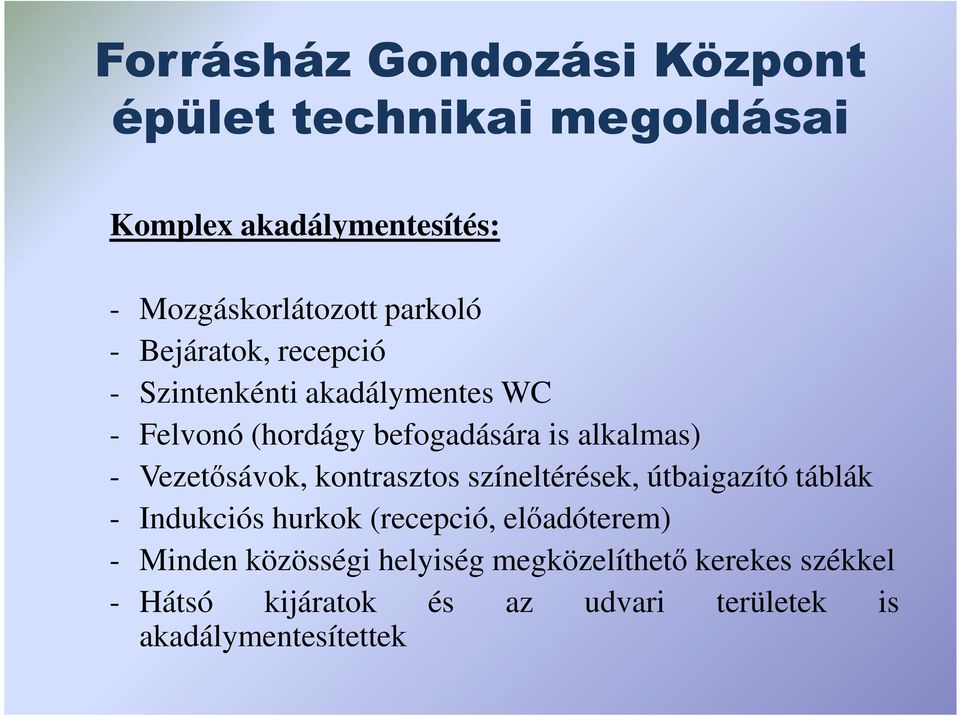 Vezetısávok, kontrasztos színeltérések, útbaigazító táblák - Indukciós hurkok (recepció, elıadóterem) -