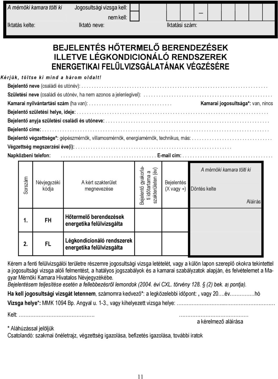 .................................................. Kamarai nyilvántartási szám (ha van):................................. Kamarai jogosultsága*: van, nincs Bejelentő születési helye, ideje:.