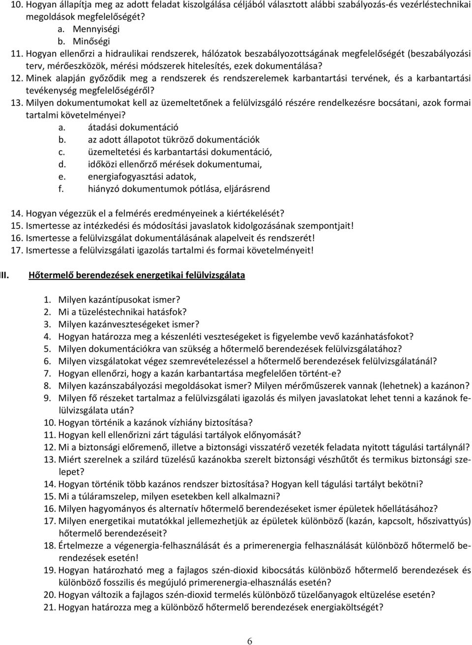 Minek alapján győződik meg a rendszerek és rendszerelemek karbantartási tervének, és a karbantartási tevékenység megfelelőségéről? 13.