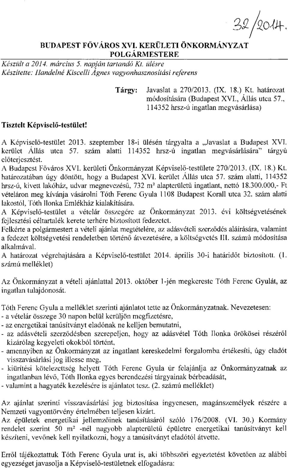 , 114352 hrsz-ú ingatlan megvásárlása) Tisztelt Képviselő-testület! A Képviselő-testület 2013. szeptember 18-i ülésén tárgyalta a Javaslat a Budapest XVI. kerület Állás utca 57.