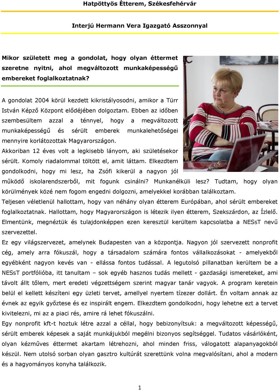 Ebben az időben szembesültem azzal a ténnyel, hogy a megváltozott munkaképességű és sérült emberek munkalehetőségei mennyire korlátozottak Magyarországon.
