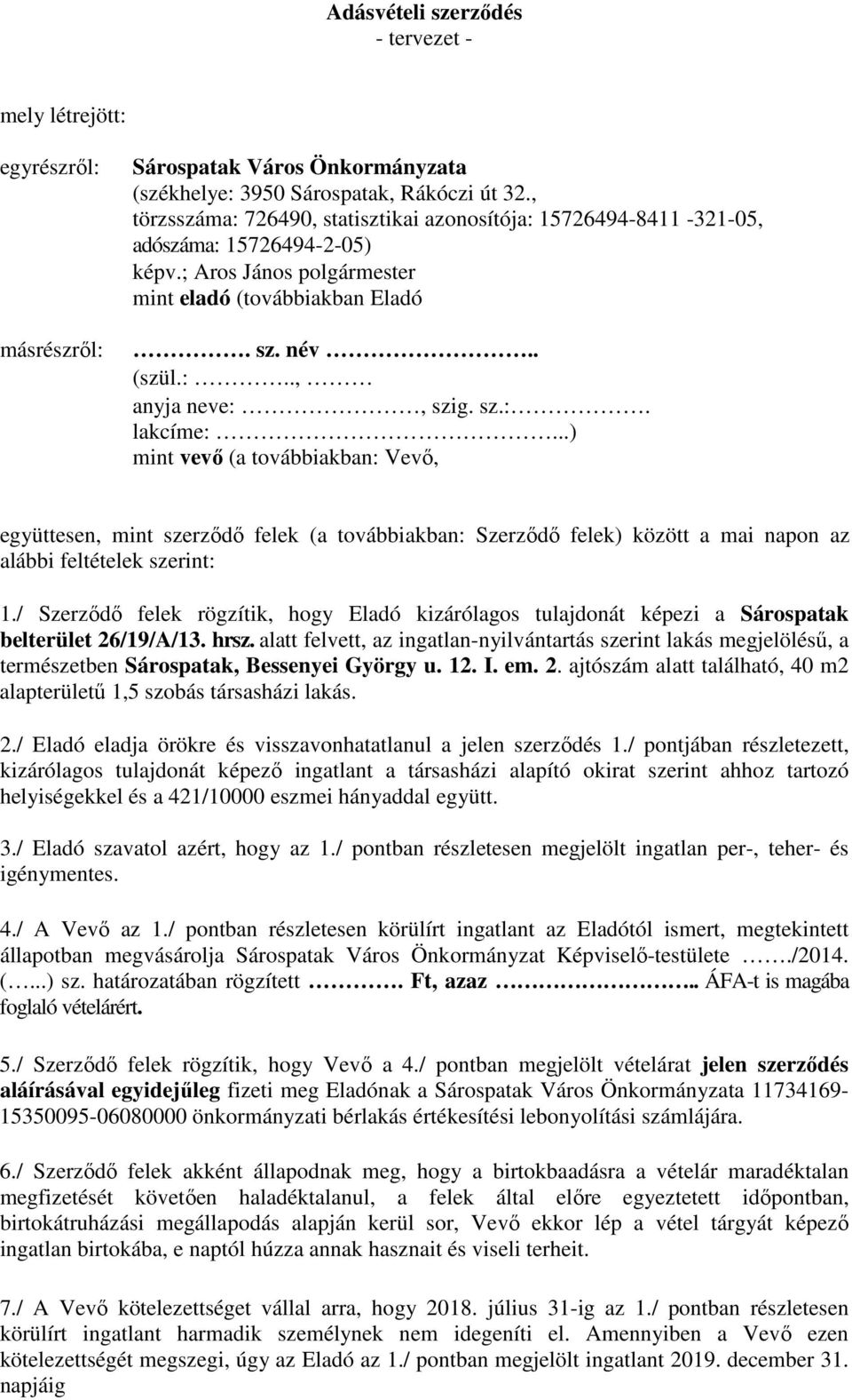 sz.:. lakcíme:...) mint vevı (a továbbiakban: Vevı, együttesen, mint szerzıdı felek (a továbbiakban: Szerzıdı felek) között a mai napon az alábbi feltételek szerint: 1.