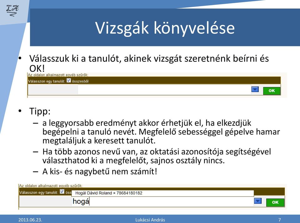 Megfelelő sebességgel gépelve hamar megtaláljuk a keresett tanulót.