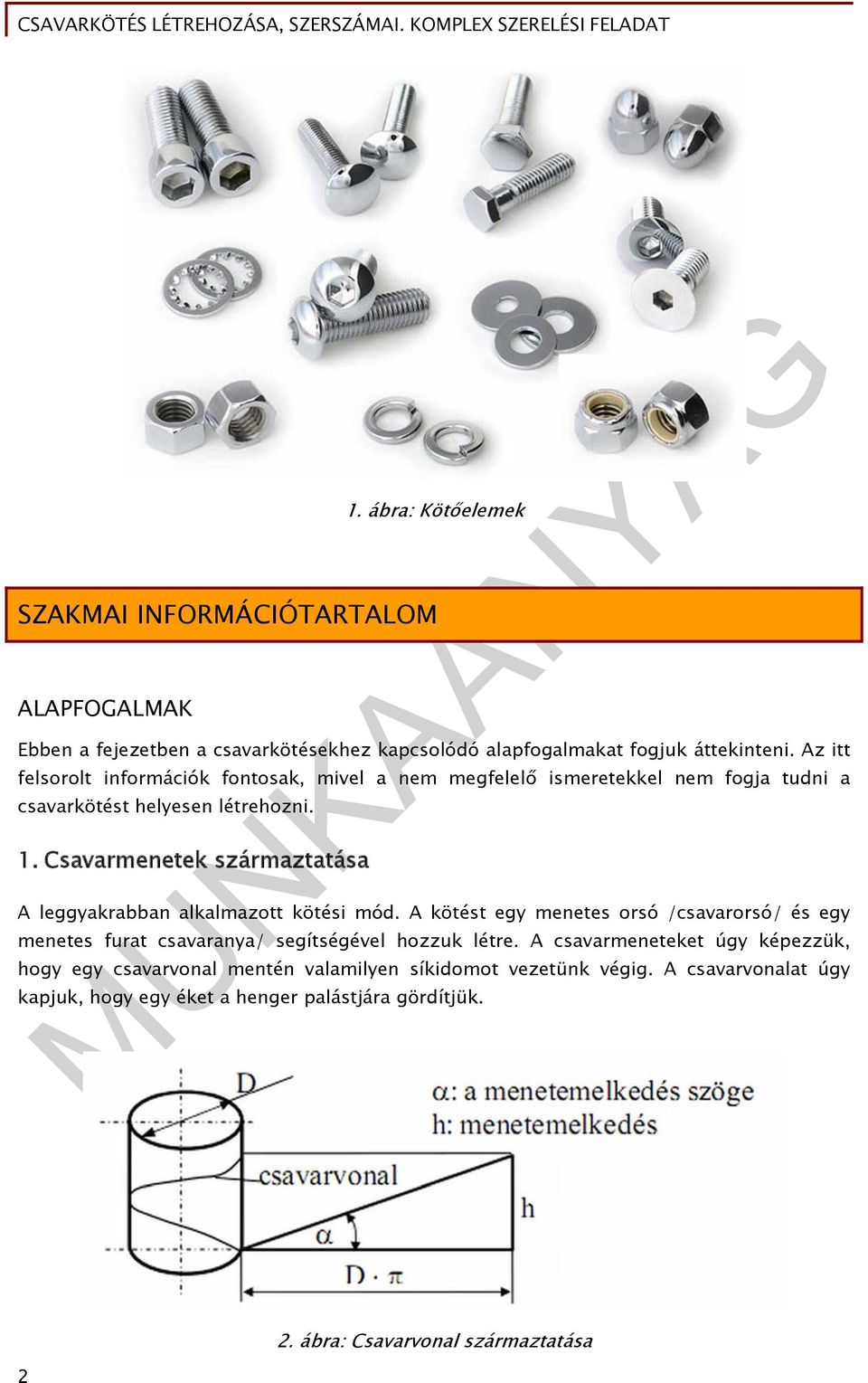 Csavarmenetek származtatása A leggyakrabban alkalmazott kötési mód.