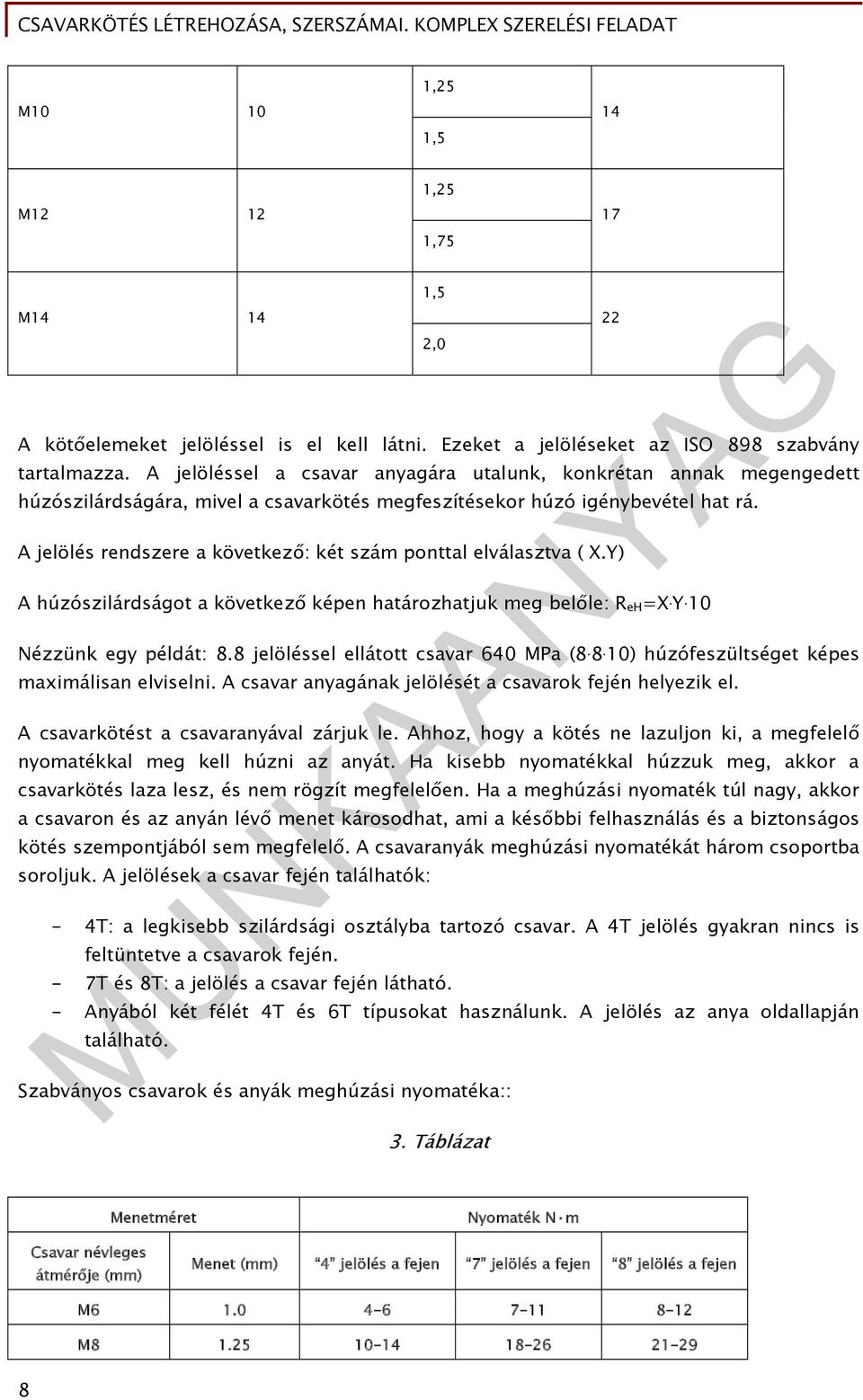 A jelölés rendszere a következő: két szám ponttal elválasztva ( X.Y) A húzószilárdságot a következő képen határozhatjuk meg belőle: R eh =X. Y. 10 Nézzünk egy példát: 8.