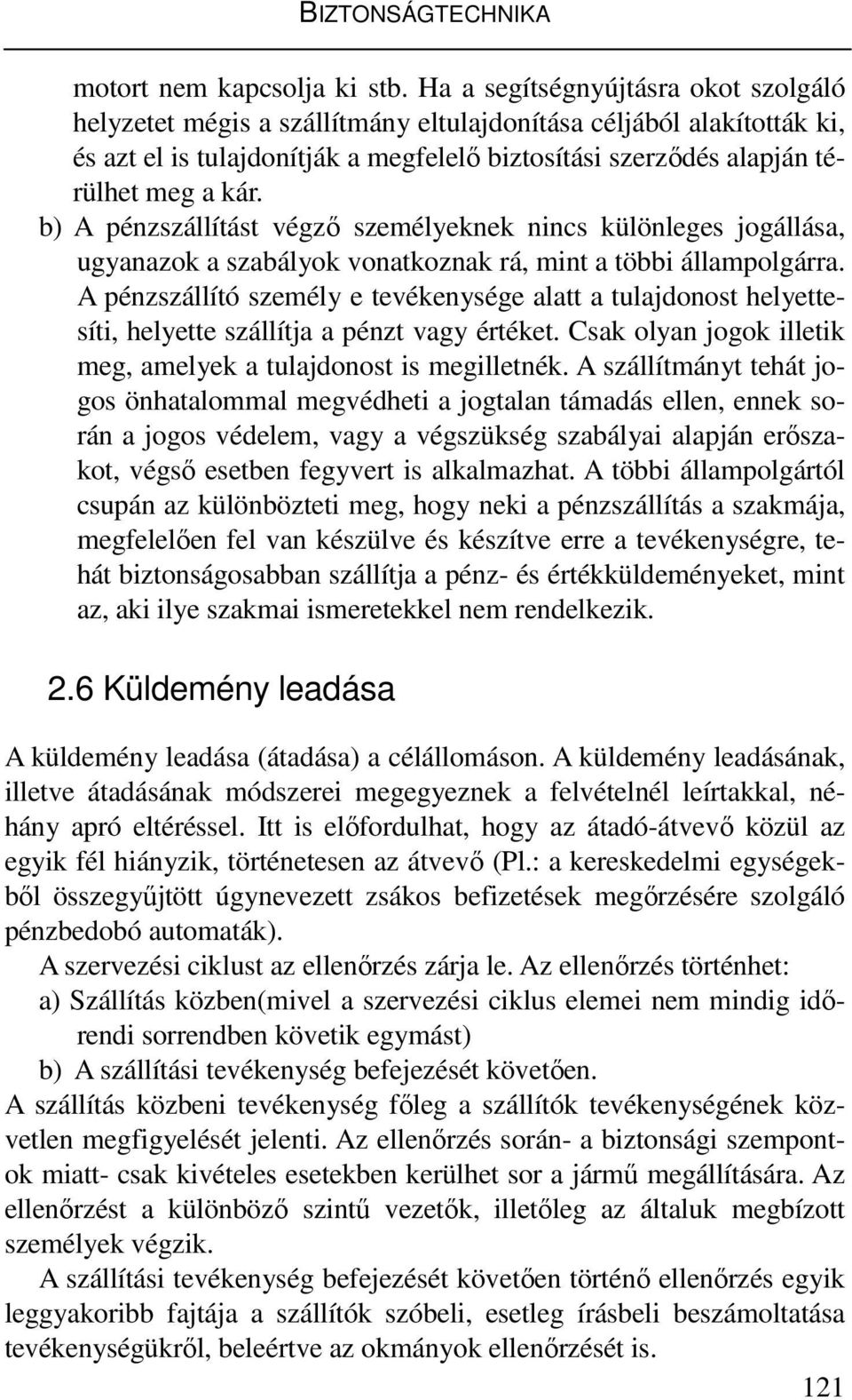 b) A pénzszállítást végzı személyeknek nincs különleges jogállása, ugyanazok a szabályok vonatkoznak rá, mint a többi állampolgárra.