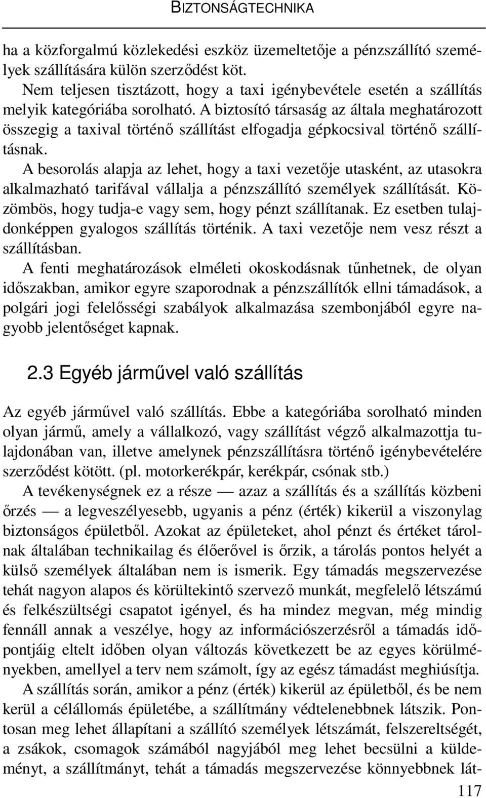 A biztosító társaság az általa meghatározott összegig a taxival történı szállítást elfogadja gépkocsival történı szállításnak.