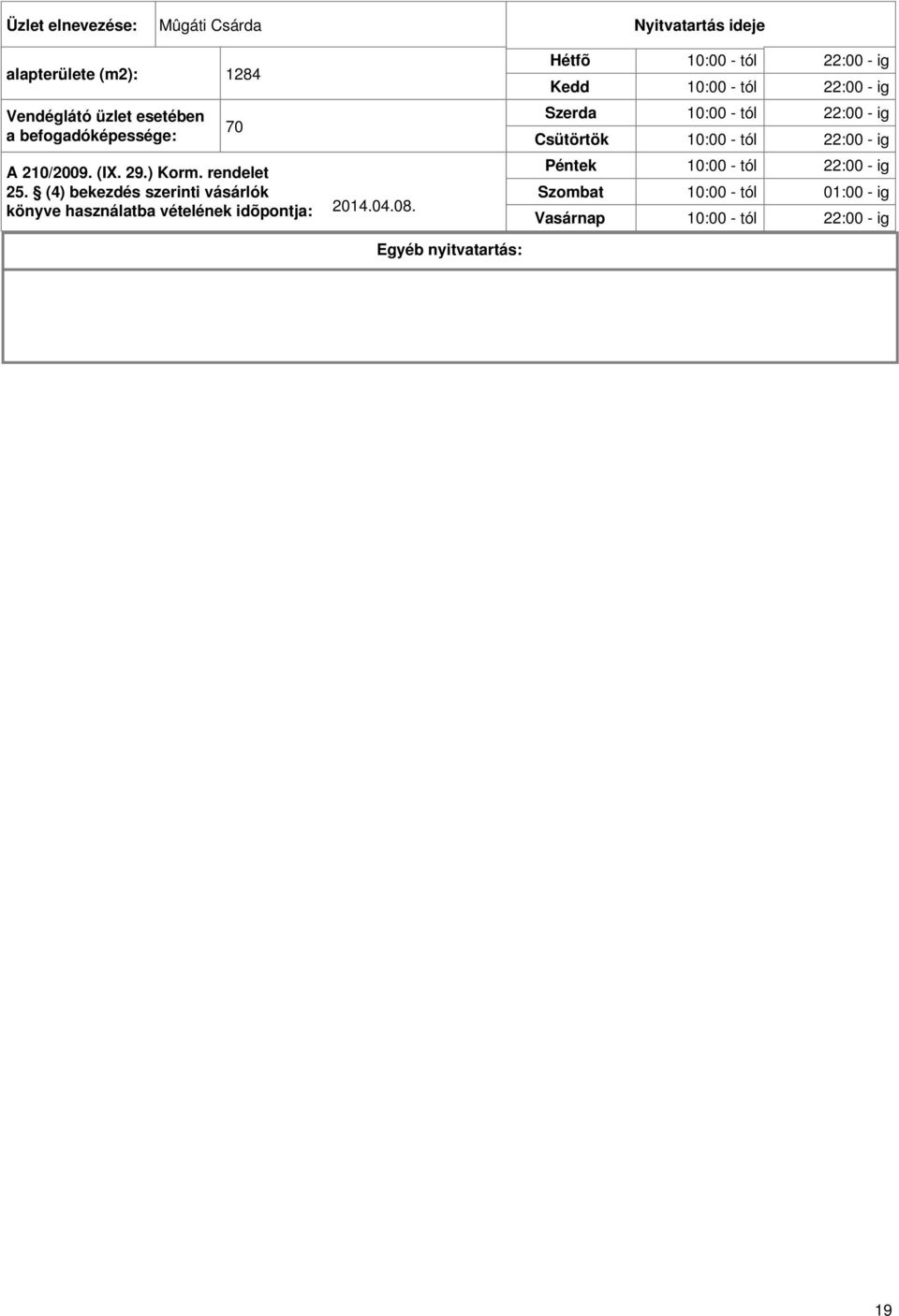 (4) bekezdés szerinti vásárlók könyve használatba vételének idõpontja: 2014.04.08.