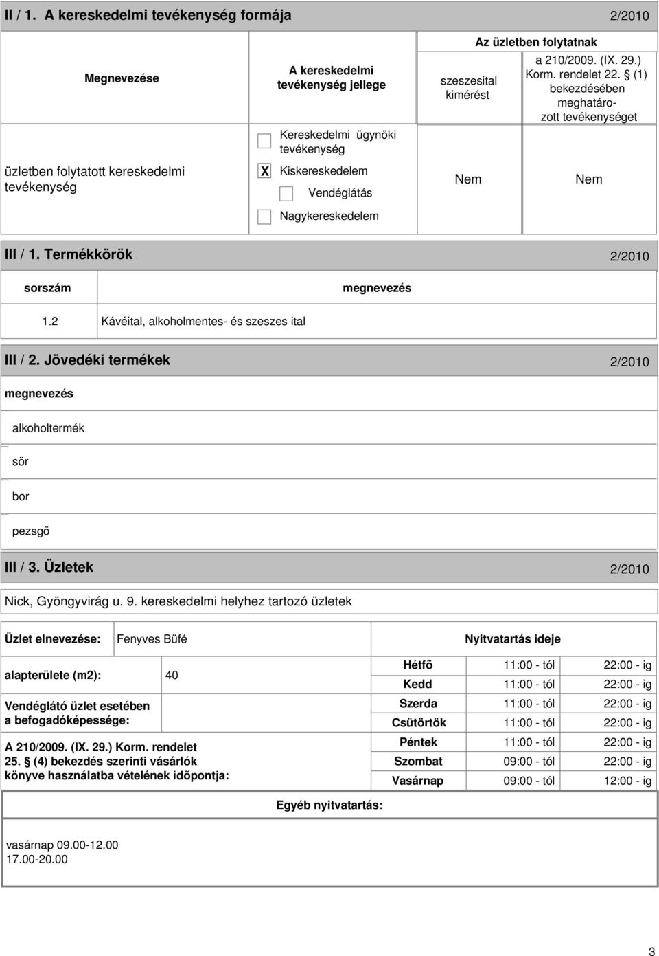 2 Kávéital, alkoholmentes- és szeszes ital III / 2. Jövedéki termékek 2/2010 alkoholtermék sör bor pezsgõ III / 3. Üzletek 2/2010 Nick, Gyöngyvirág u. 9.