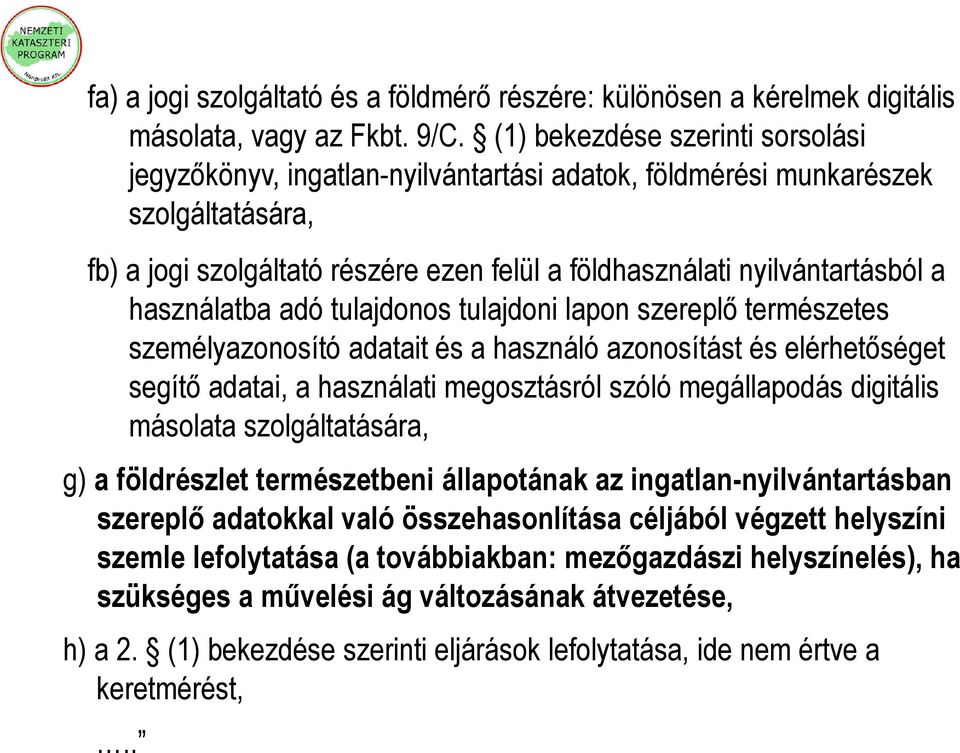 használatba adó tulajdonos tulajdoni lapon szereplő természetes személyazonosító adatait és a használó azonosítást és elérhetőséget segítő adatai, a használati megosztásról szóló megállapodás