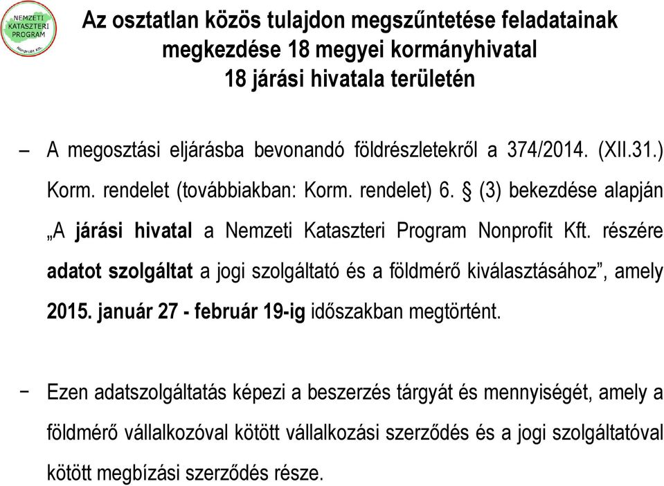 (3) bekezdése alapján A járási hivatal a Nemzeti Kataszteri Program Nonprofit Kft.