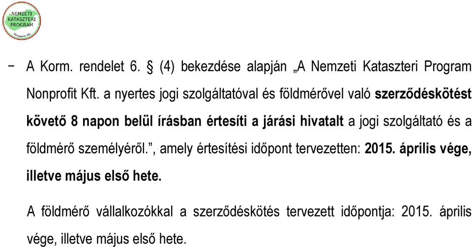 járási hivatalt a jogi szolgáltató és a földmérő személyéről., amely értesítési időpont tervezetten: 2015.