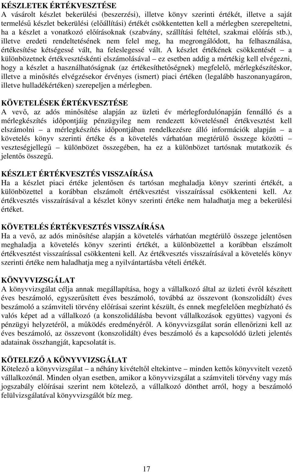 ), illetve eredeti rendeltetésének nem felel meg, ha megrongálódott, ha felhasználása, értékesítése kétségessé vált, ha feleslegessé vált.