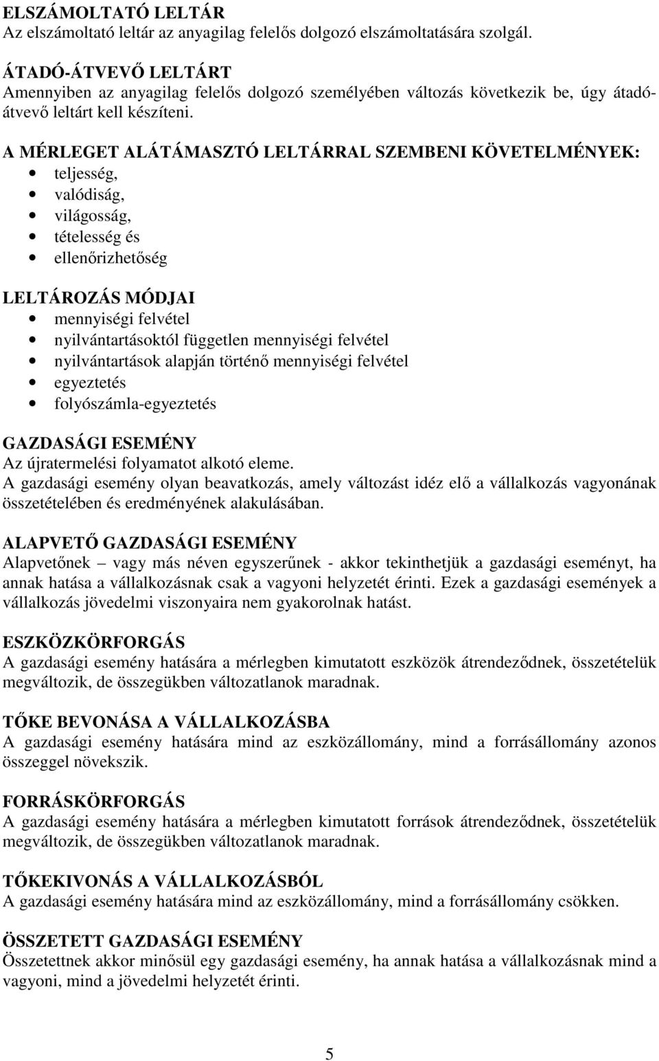 A MÉRLEGET ALÁTÁMASZTÓ LELTÁRRAL SZEMBENI KÖVETELMÉNYEK: teljesség, valódiság, világosság, tételesség és ellenőrizhetőség LELTÁROZÁS MÓDJAI mennyiségi felvétel nyilvántartásoktól független mennyiségi