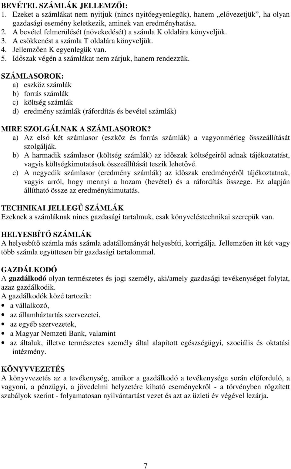Időszak végén a számlákat nem zárjuk, hanem rendezzük.
