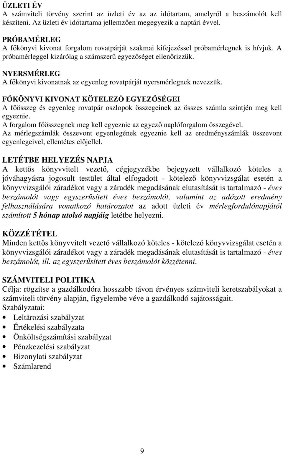 NYERSMÉRLEG A főkönyvi kivonatnak az egyenleg rovatpárját nyersmérlegnek nevezzük.