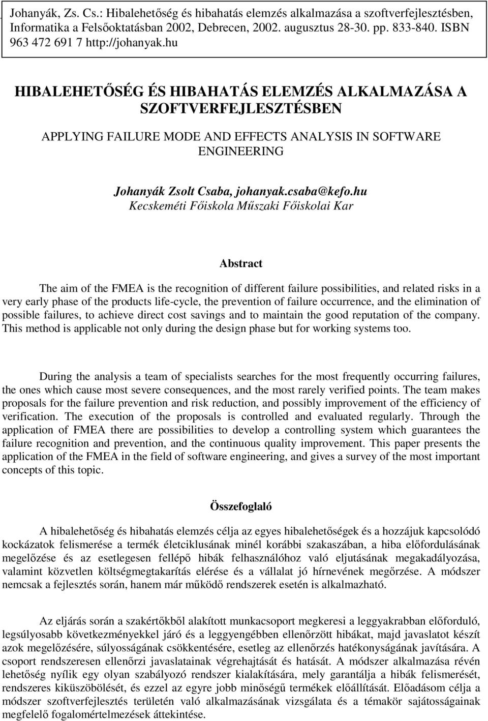 HIBALEHETİSÉG ÉS HIBAHATÁS ELEMZÉS ALKALMAZÁSA A SZOFTVERFEJLESZTÉSBEN APPLYING FAILURE MODE AND EFFECTS ANALYSIS IN SOFTWARE ENGINEERING Johanyák Zsolt Csaba, johanyak.csaba@kefo.
