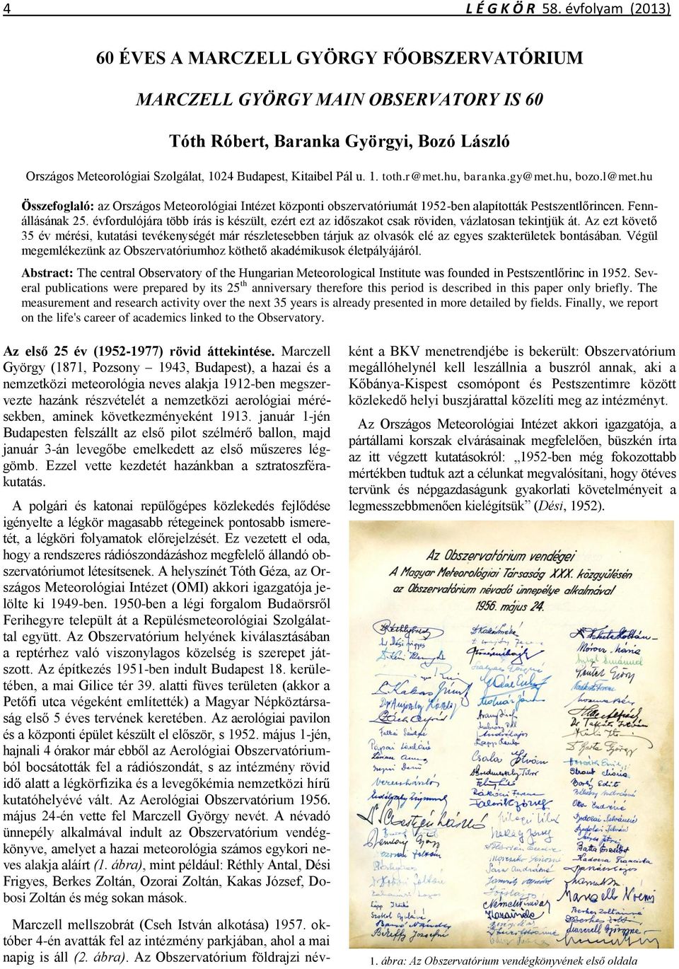 Pál u. 1. toth.r@met.hu, baranka.gy@met.hu, bozo.l@met.hu Összefoglaló: az Országos Meteorológiai Intézet központi obszervatóriumát 1952-ben alapították Pestszentlőrincen. Fennállásának 25.