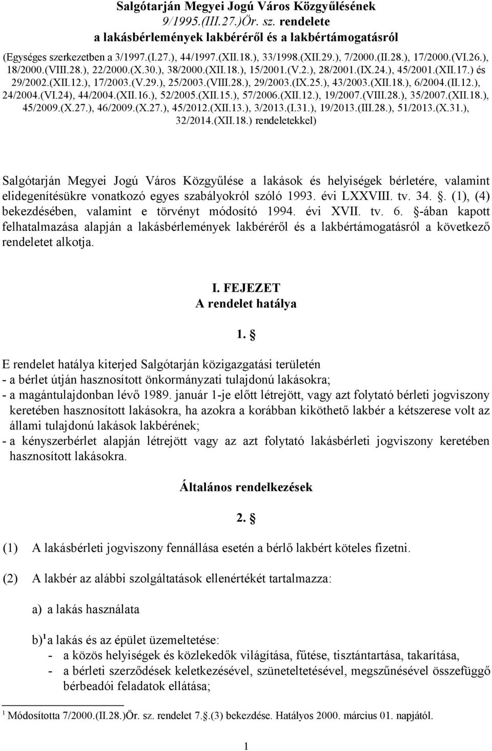 (VIII.28.), 29/2003.(IX.25.), 43/2003.(XII.18.), 6/2004.(II.12.), 24/2004.(VI.24), 44/2004.(XII.16.), 52/2005.(XII.15.), 57/2006.(XII.12.), 19/2007.(VIII.28.), 35/2007.(XII.18.), 45/2009.(X.27.