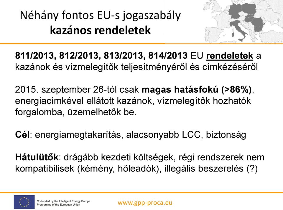 szeptember 26-tól csak magas hatásfokú (>86%), energiacímkével ellátott kazánok, vízmelegítők hozhatók forgalomba,