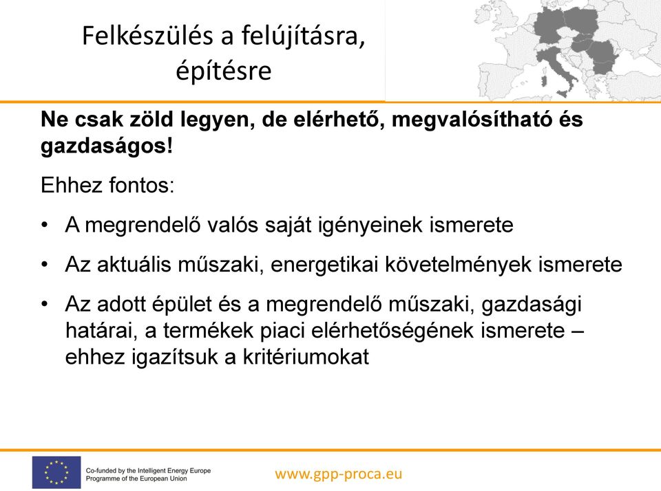 Ehhez fontos: A megrendelő valós saját igényeinek ismerete Az aktuális műszaki,