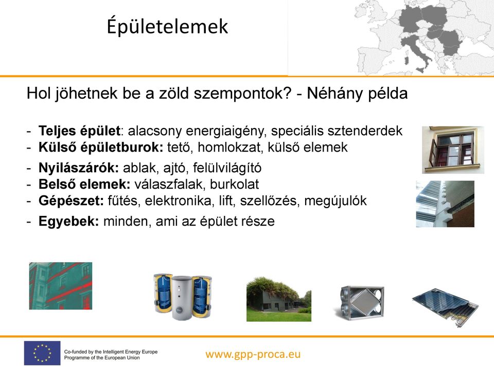 épületburok: tető, homlokzat, külső elemek - Nyilászárók: ablak, ajtó, felülvilágító -