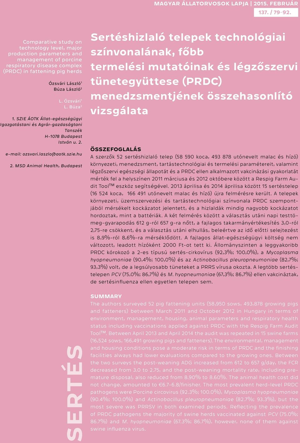 Búza 2 1. SZIE ÁOTK Állat-egészségügyi Igazgatástani és Agrár-gazdaságtani Tanszék H-1078 Budapest e-mail: ozsvari.laszlo@aotk.szie.hu 2.