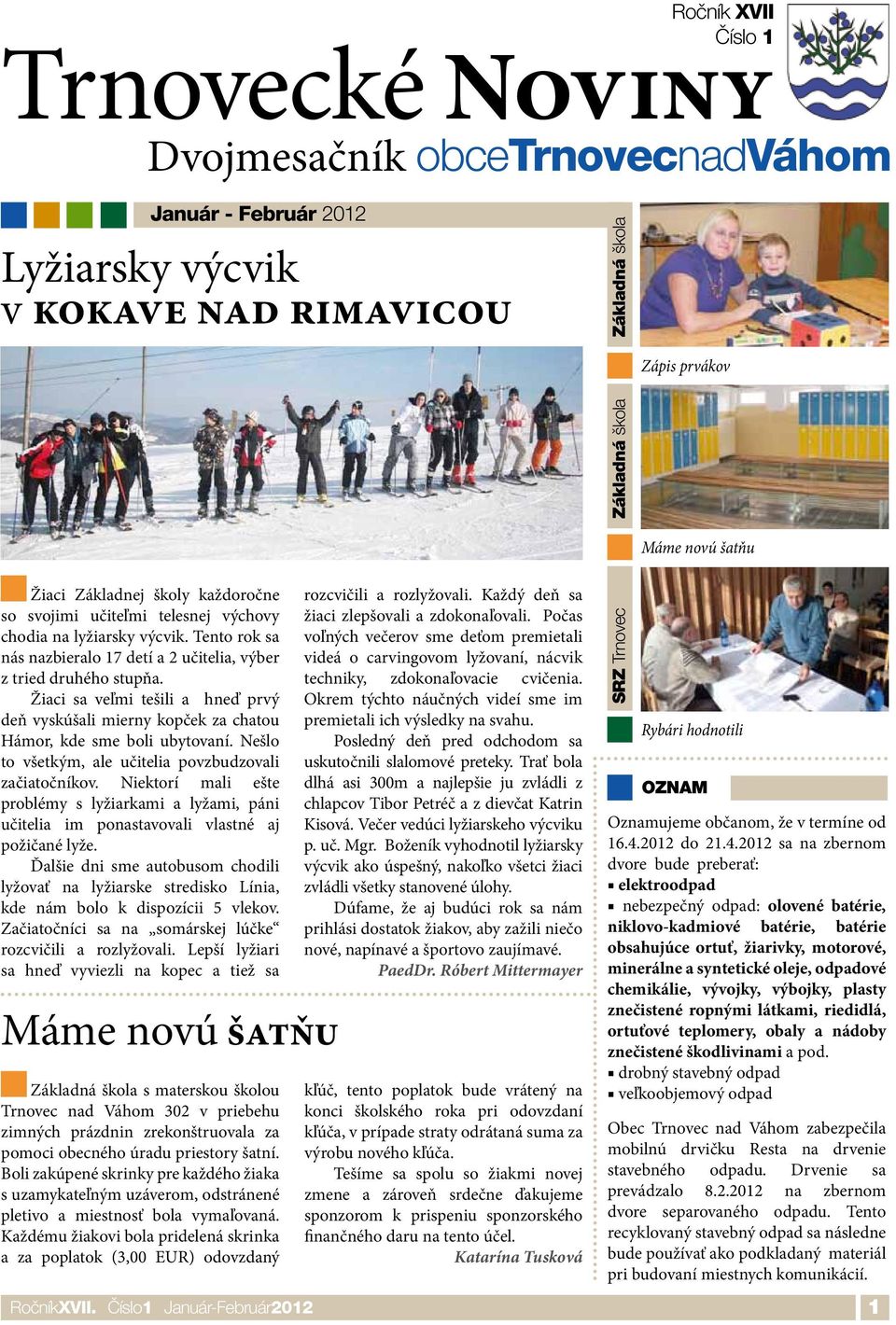 Žiaci sa veľmi tešili a hneď prvý deň vyskúšali mierny kopček za chatou Hámor, kde sme boli ubytovaní. Nešlo to všetkým, ale učitelia povzbudzovali začiatočníkov.