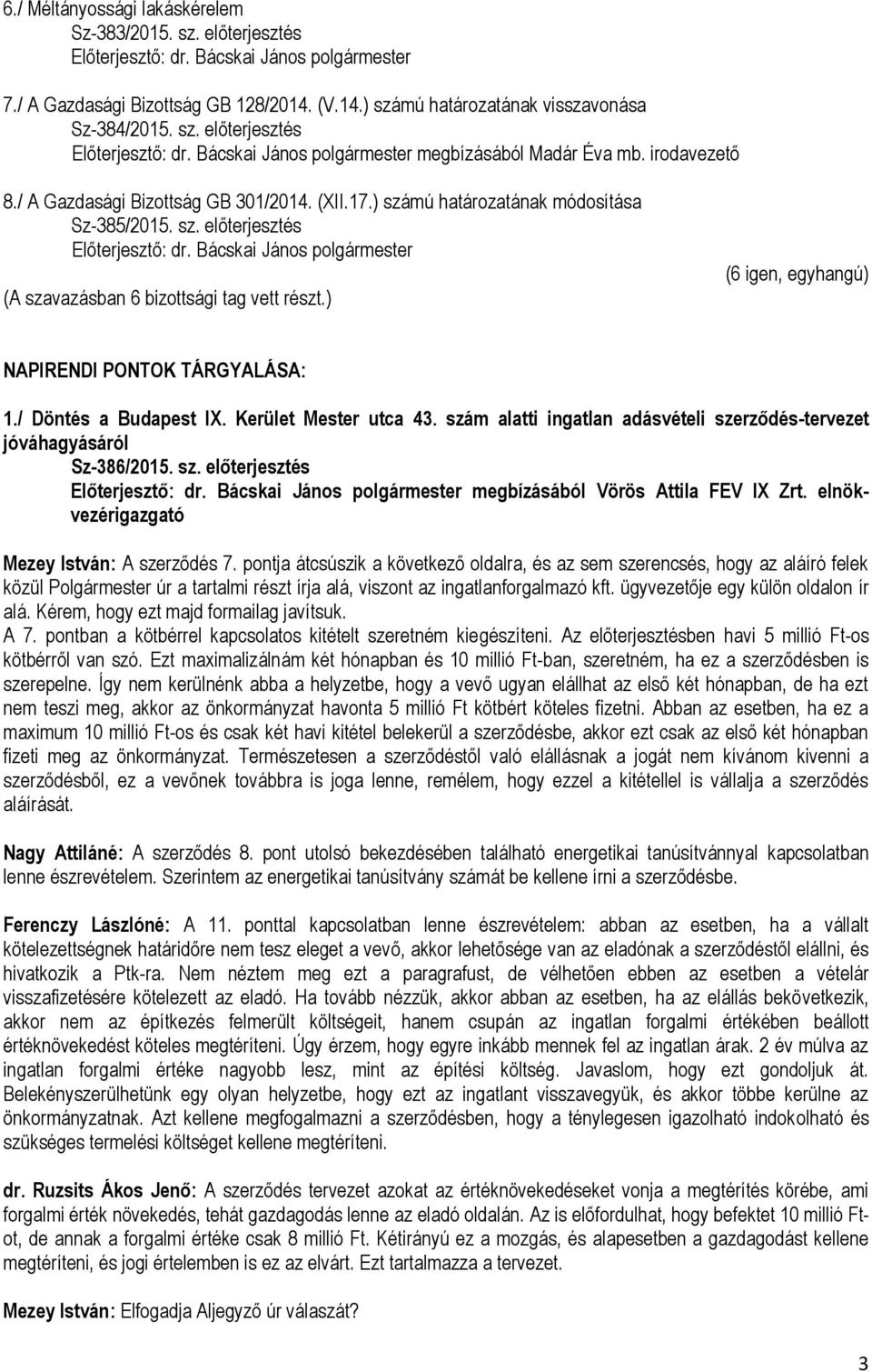 Kerület Mester utca 43. szám alatti ingatlan adásvételi szerződés-tervezet jóváhagyásáról Sz-386/2015. sz. előterjesztés megbízásából Vörös Attila FEV IX Zrt.