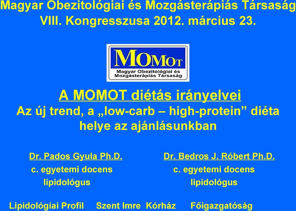 ajánlásunkban Dr. Pados Gyula Ph.D. Dr. Bedros J. Róbert Ph.D. c. egyetemi docens c.