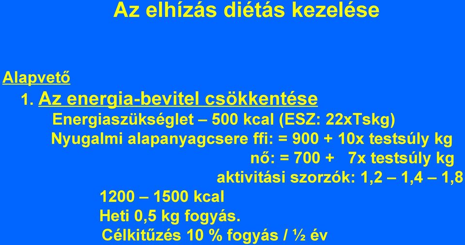 22xTskg) Nyugalmi alapanyagcsere ffi: = 900 + 10x testsúly kg nő: = 700