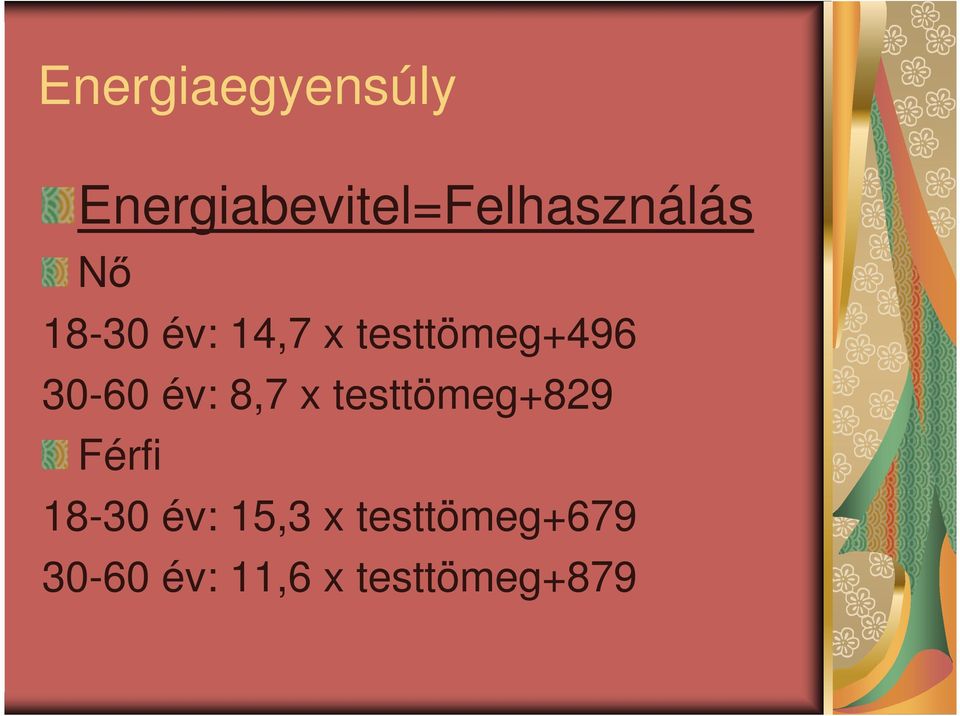 14,7 x testtömeg+496 30-60 év: 8,7 x