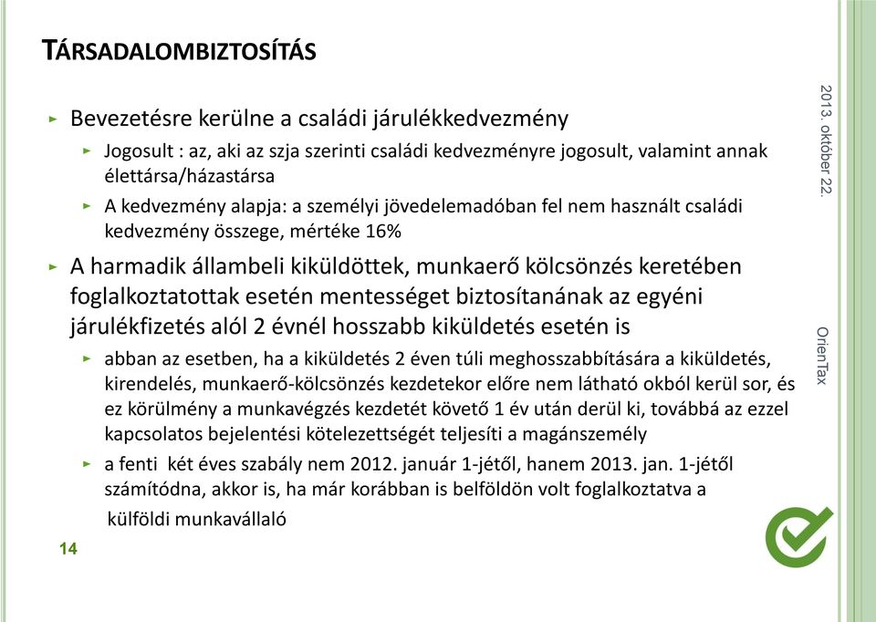az egyéni járulékfizetés alól 2 évnél hosszabb kiküldetés esetén is abban az esetben, ha a kiküldetés 2 éven túli meghosszabbítására a kiküldetés, kirendelés, munkaerő-kölcsönzés kezdetekor előre nem