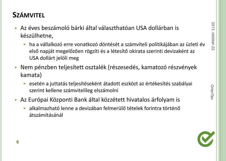 osztalék (részesedés, kamatozó részvények kamata) esetén a juttatás teljesítéseként átadott eszközt az értékesítés szabályai szerint kellene
