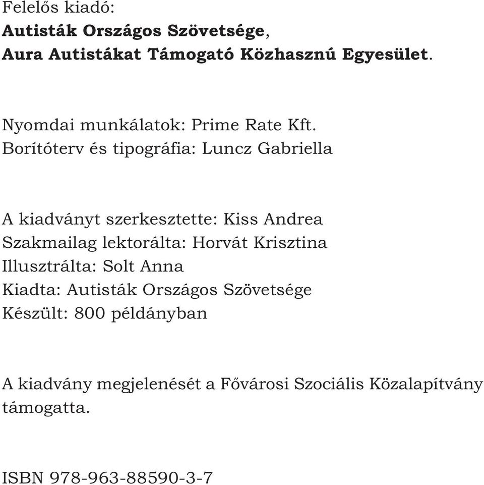 Borítóterv és tipográfia: Luncz Gabriella A kiadványt szerkesztette: Kiss Andrea Szakmailag lektorálta: