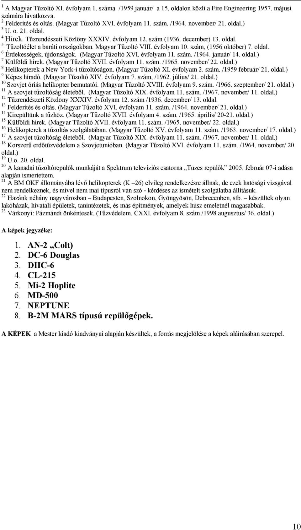 szám, (1956 október) 7. oldal. 6 Érdekességek, újdonságok. (Magyar Tűzoltó XVI. évfolyam 11. szám. /1964. január/ 14. oldal.) 7 Külföldi hírek. (Magyar Tűzoltó XVII. évfolyam 11. szám. /1965.