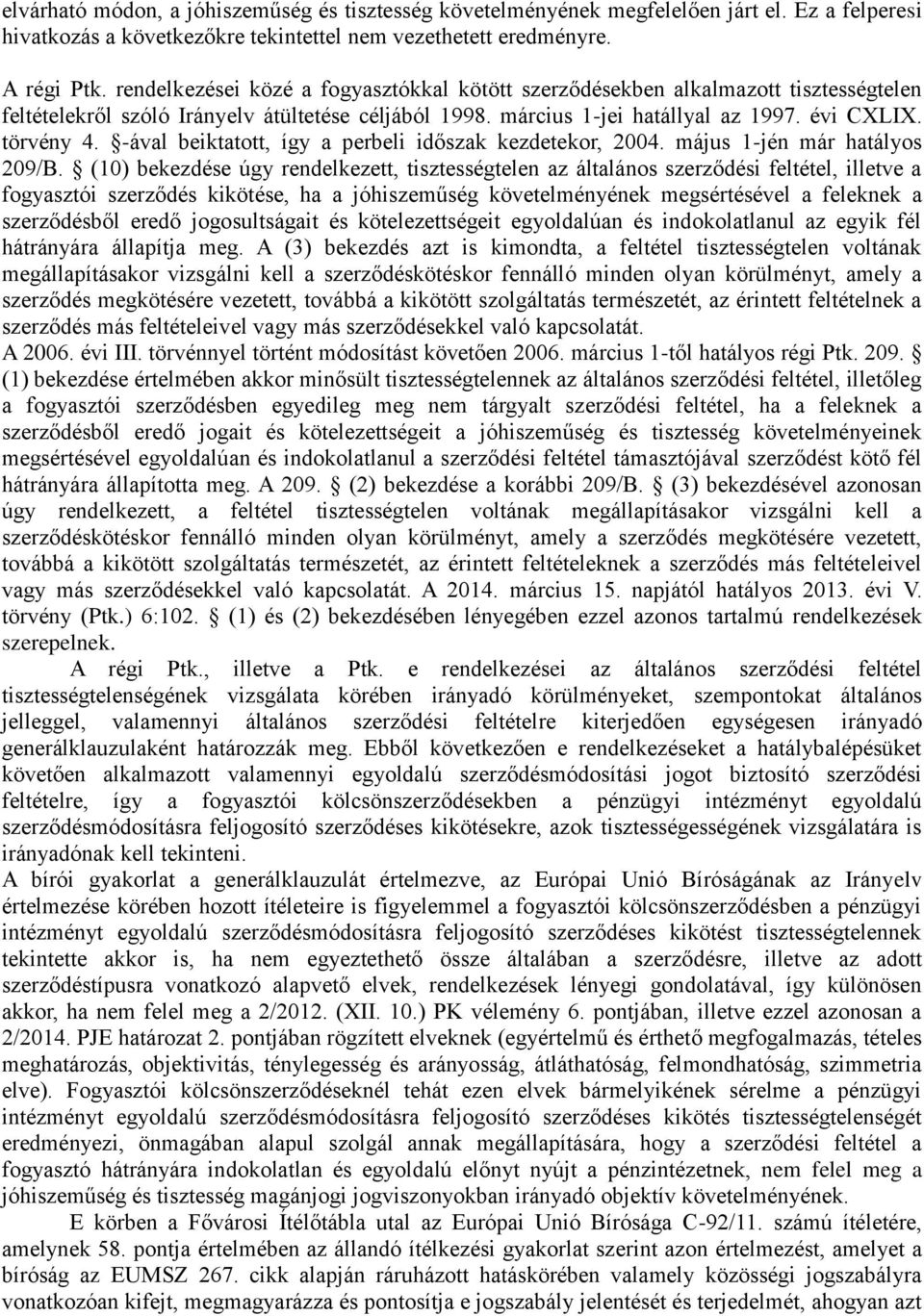 -ával beiktatott, így a perbeli időszak kezdetekor, 2004. május 1-jén már hatályos 209/B.