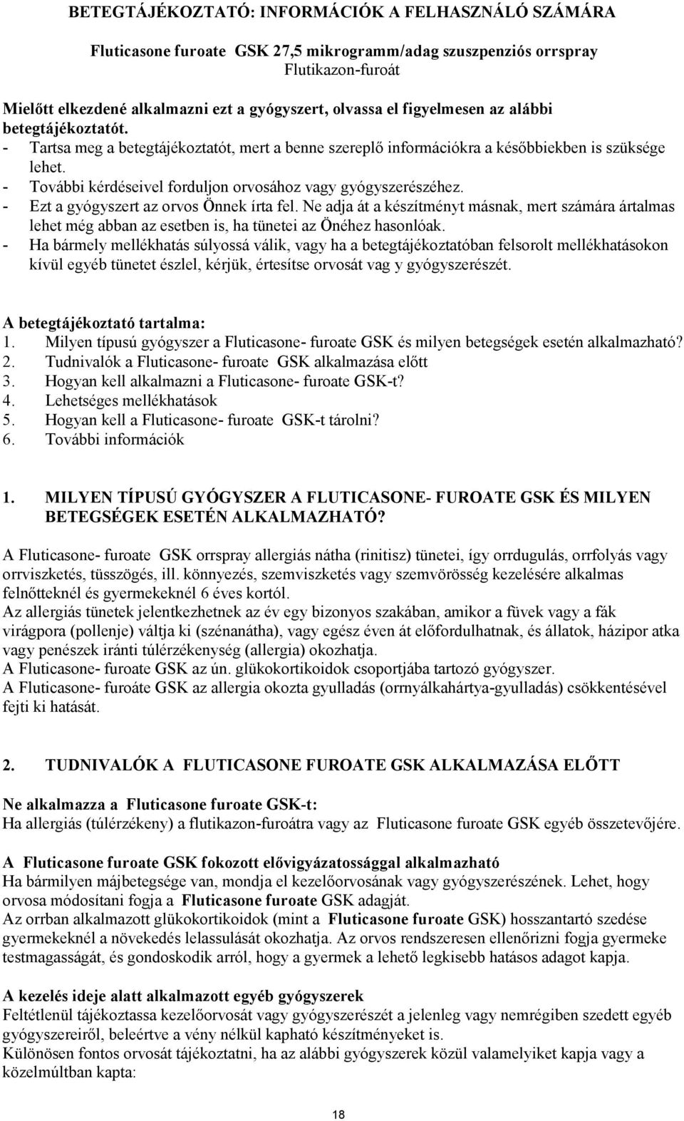 - További kérdéseivel forduljon orvosához vagy gyógyszerészéhez. - Ezt a gyógyszert az orvos Önnek írta fel.