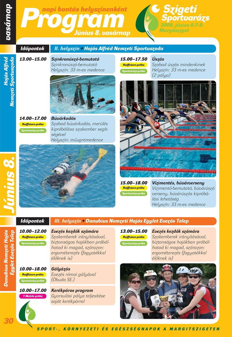 50 Úszás Raiffeisen-próba Szabad úszás mindenkinek Helyszín: 33 m-es medence (2 pálya) 14.00 17.
